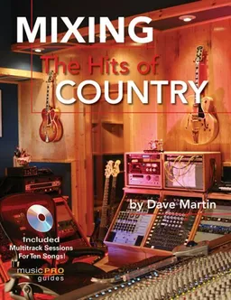 Mixing the Hits of Country: Music Pro Guides (Technical)