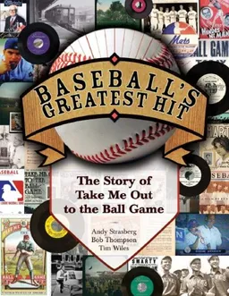 Baseball's Greatest Hit: The Story of "Take Me Out to the Ball Game" BK/CD