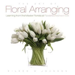 Art of Floral Arranging, The: Learning from the Master Florists at Flower School New York