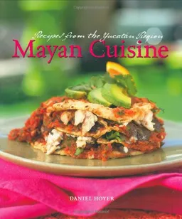 Mayan Cuisine: Recipes from the Yucatan Region