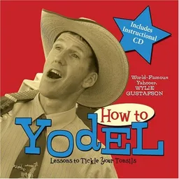 How to Yodel: Lessons to Tickle Your Tonsils and Funnybone
