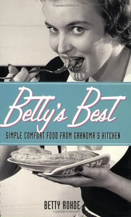 Betty's Best: Simple Comfort Food from Grandma's Kitchen
