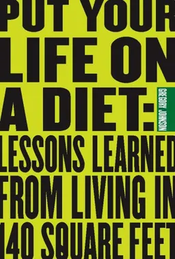 Put Your Life On a Diet: Lessons Learned from Living in 140 Square Feet