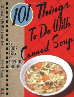 101 Things to Do with Canned Soup