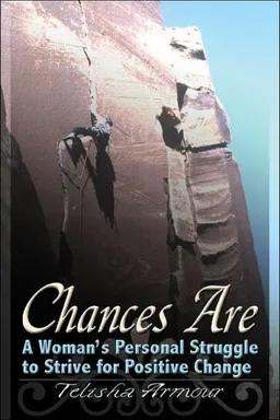 Chances Are: A Womans Personal Struggle to Strive for Positive Change
