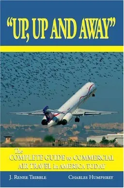 Up, Up and Away: The Complete Guide to Commercial Air Travel in America Today
