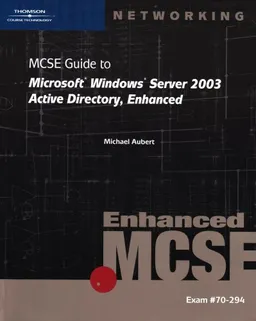 70-294: MCSE Guide to Microsoft Windows Server 2003 Active Directory, Enhanced (Networking (Course Technology))