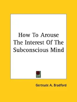 How To Arouse The Interest Of The Subconscious Mind