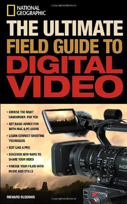 National Geographic The Ultimate Field Guide to Digital Video (National Geographic Photography Field Guides)