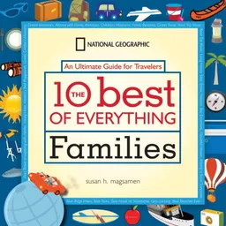 The 10 Best of Everything Families: An Ultimate Guide for Travelers (National Geographic the Ten Best of Everything)