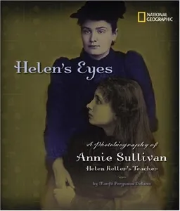 Helen's Eyes: A Photobiography of Annie Sullivan, Helen Keller's Teacher (Photobiographies)