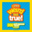 Weird But True: 300 Outrageous Facts (National Geographic Kids)