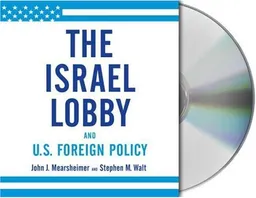 The Israel Lobby and U.S. Foreign Policy