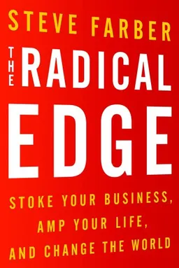The Radical Edge: Stoke Your Business, Amp Your Life, and Change the World