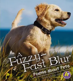 עטיפת הספר A Fuzzy-Fast Blur: Poems about Pets (A+ Books) מאת Laura Purdie Salas