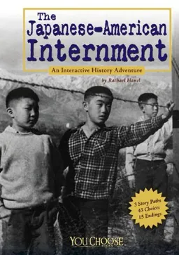The Japanese American Internment: An Interactive History Adventure (You Choose Books)