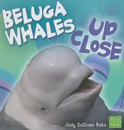 Beluga Whales Up Close (First Facts)
