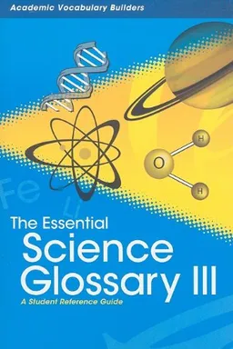 The Essential Science Glossary III: A Student Reference Guide (Academic Vocabulary Builders)