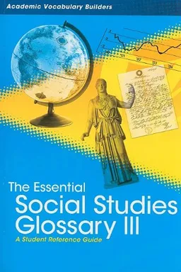 The Essential Social Studies Glossary III: A Student Reference Guide (Academic Vocabulary Builders)