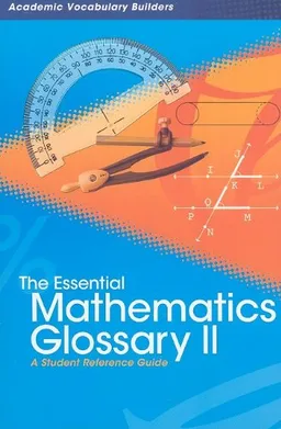 The Essential Mathematics Glossary II: A Student Reference Guide (Academic Vocabulary Builders)