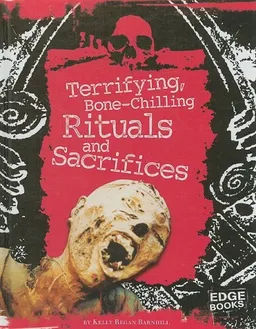 עטיפת הספר Terrifying, Bone-Chilling Rituals and Sacrifices (Edge Books) מאת Kelly Regan Barnhill