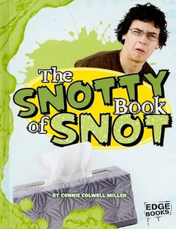 The Snotty Book of Snot (Edge Books)