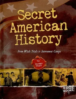 Secret American History: From Witch Trials to Internment Camps (Edge Books)