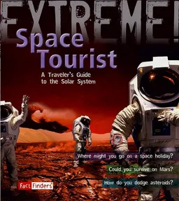 Space Tourist: A Traveler's Guide to the Solar System (Fact Finders: Extreme!)