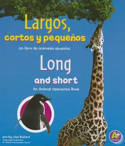 עטיפת הספר Largos, cortos y pequenos/ Long and Short: Un libro de animales opuestos/ An Animal Opposites Book (Animales Opuestos/ Animal Opposites) (Spanish Edition) מאת Lisa Bullard