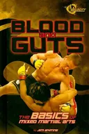 Blood and Guts: The Basics of Mixed Martial Arts (The World of Mixed Martial Arts)