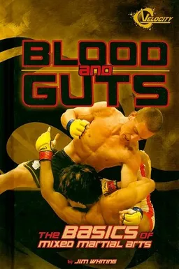 Blood and Guts: The Basics of Mixed Martial Arts (The World of Mixed Martial Arts)