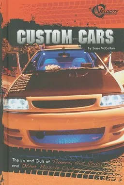 Custom Cars: The Ins and Outs of Tuners, Hot Rods, and Other Muscle Cars (Velocity Rpm)