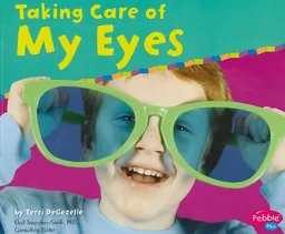Taking Care of My Eyes (Pebble Plus: Keeping Healthy)