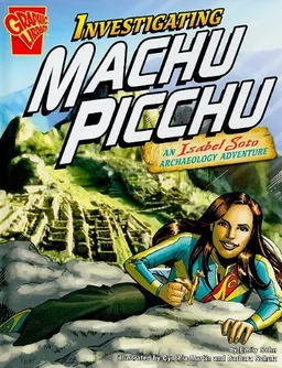 Investigating Machu Picchu: An Isabel Soto Archaeology Adventure (Graphic Library)