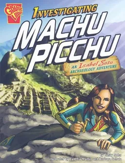 Investigating Machu Picchu: An Isabel Soto Archaeology Adventure (Graphic Library. Graphic Expeditions)
