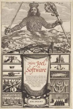 More Joel on Software: Further Thoughts on  Diverse and Occasionally Related Matters That Will Prove of Interest to Software Developers, Designers, and ... or Ill Luck, Work with Them in Some Capacity