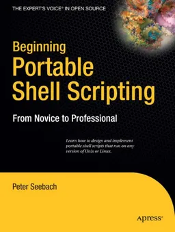 Beginning Portable Shell Scripting: From Novice to Professional (Expert's Voice in Open Source)