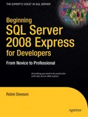 Beginning SQL Server 2008 Express for Developers: From Novice to Professional (Beginning from Novice to Professional)