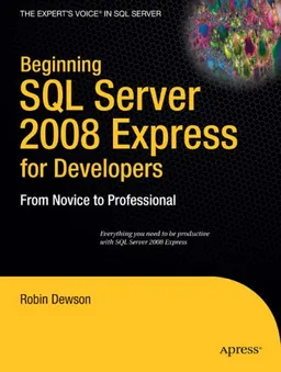 Beginning SQL Server 2008 Express for Developers: From Novice to Professional (Beginning from Novice to Professional)