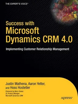 עטיפת הספר Success with Microsoft Dynamics CRM 4.0: Implementing Customer Relationship Management (Expert's Voice) מאת Justin Mathena
