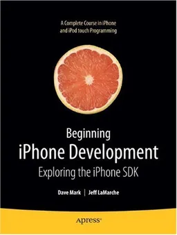 Beginning iPhone Development: Exploring the iPhone SDK