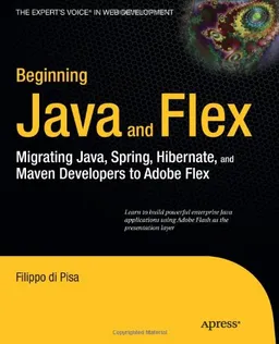 עטיפת הספר Beginning Java and Flex: Migrating Java, Spring, Hibernate and Maven Developers to Adobe Flex מאת Filippo di Pisa