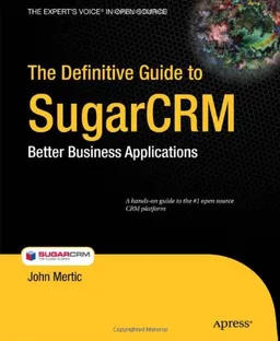 עטיפת הספר The Definitive Guide to SugarCRM: Better Business Applications (Books for Professionals by Professionals) מאת John Mertic