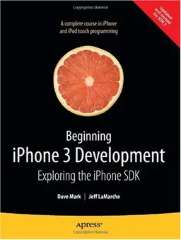 Beginning iPhone 3 Development: Exploring the iPhone SDK