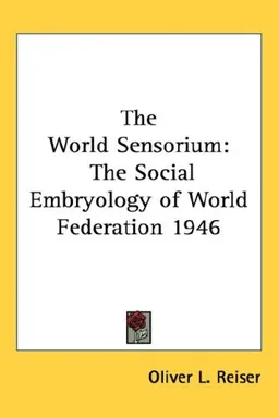 The World Sensorium: The Social Embryology of World Federation 1946