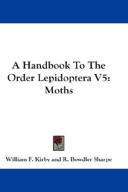 A Handbook To The Order Lepidoptera V5: Moths