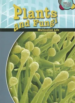 עטיפת הספר Plants & Fungi: Multicelled Life (Cells and Life) מאת Robert Snedden