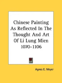 Chinese Painting As Reflected In The Thought And Art Of Li Lung Mien 1070-1106