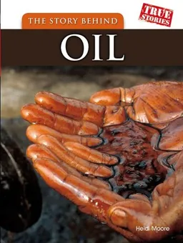 The Story Behind Oil (True Stories)