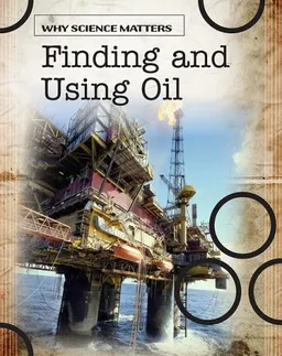 Finding and Using Oil (Why Science Matters)